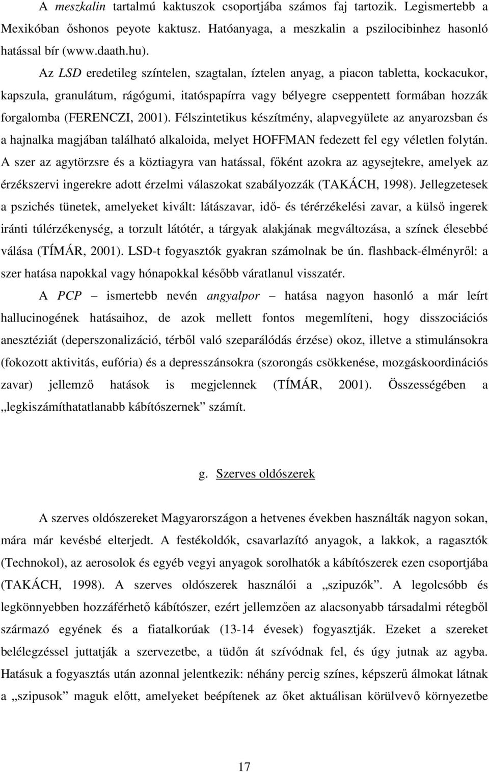 2001). Félszintetikus készítmény, alapvegyülete az anyarozsban és a hajnalka magjában található alkaloida, melyet HOFFMAN fedezett fel egy véletlen folytán.