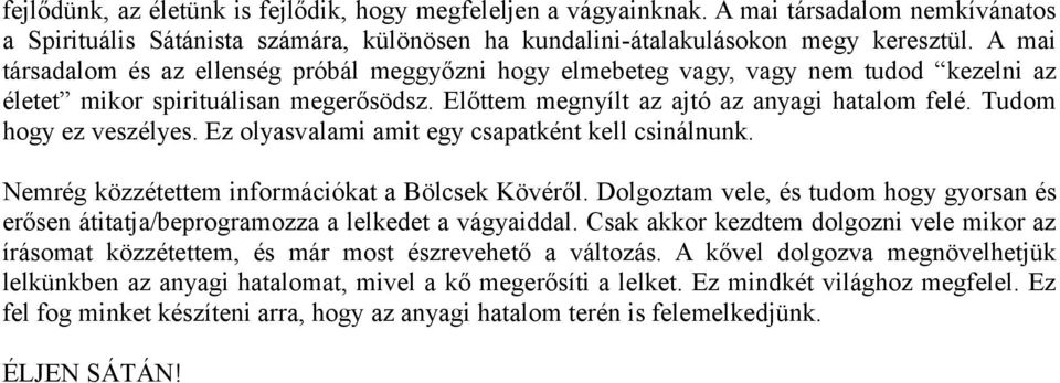 Tudom hogy ez veszélyes. Ez olyasvalami amit egy csapatként kell csinálnunk. Nemrég közzétettem információkat a Bölcsek Kövéről.