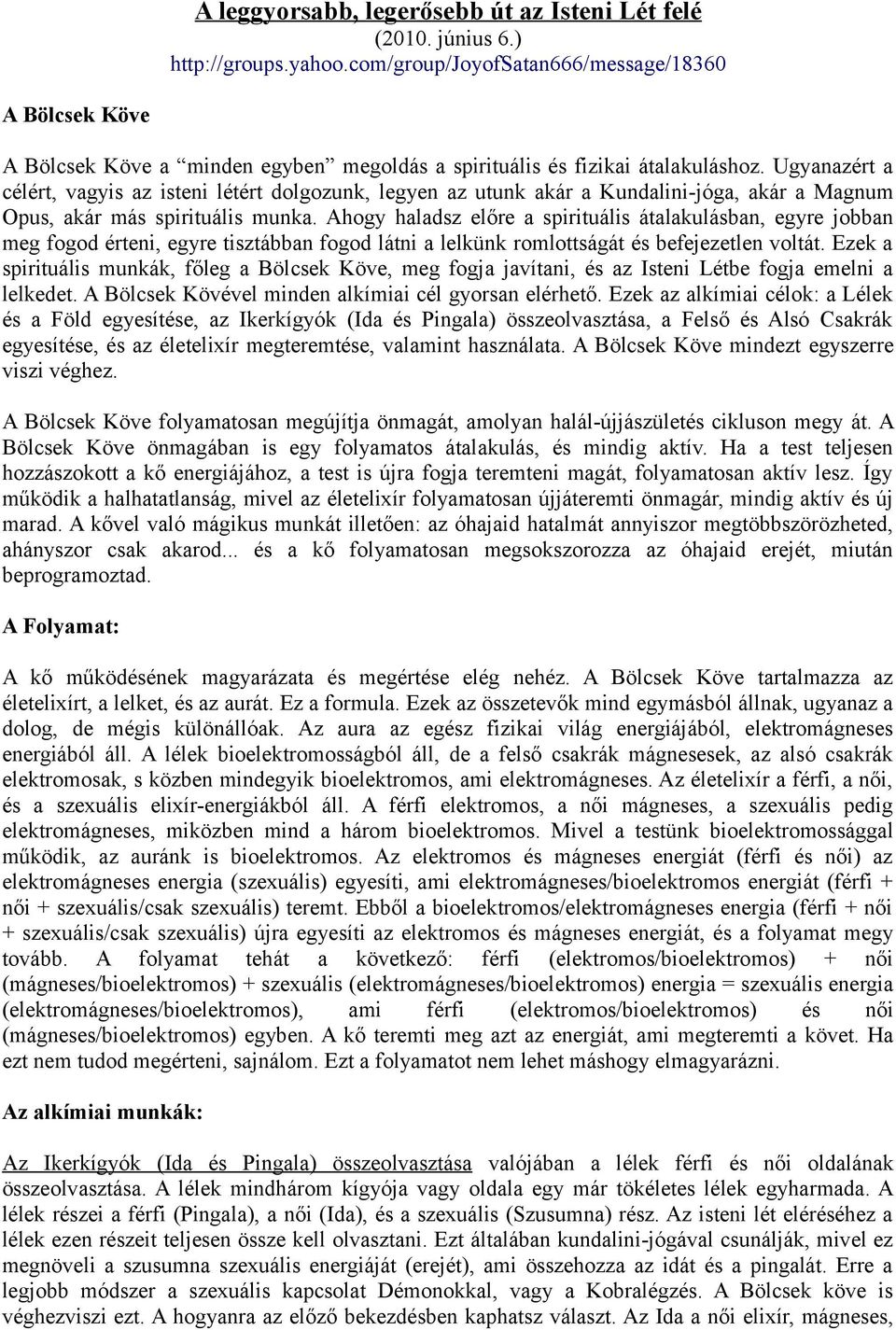 Ugyanazért a célért, vagyis az isteni létért dolgozunk, legyen az utunk akár a Kundalini-jóga, akár a Magnum Opus, akár más spirituális munka.