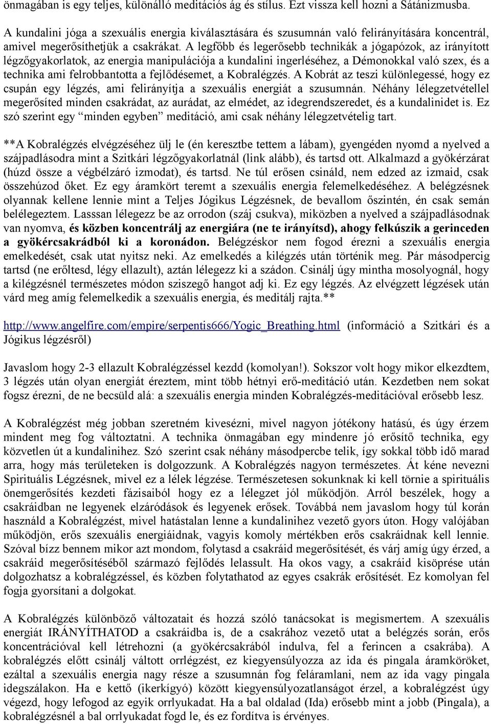 A legfőbb és legerősebb technikák a jógapózok, az irányított légzőgyakorlatok, az energia manipulációja a kundalini ingerléséhez, a Démonokkal való szex, és a technika ami felrobbantotta a