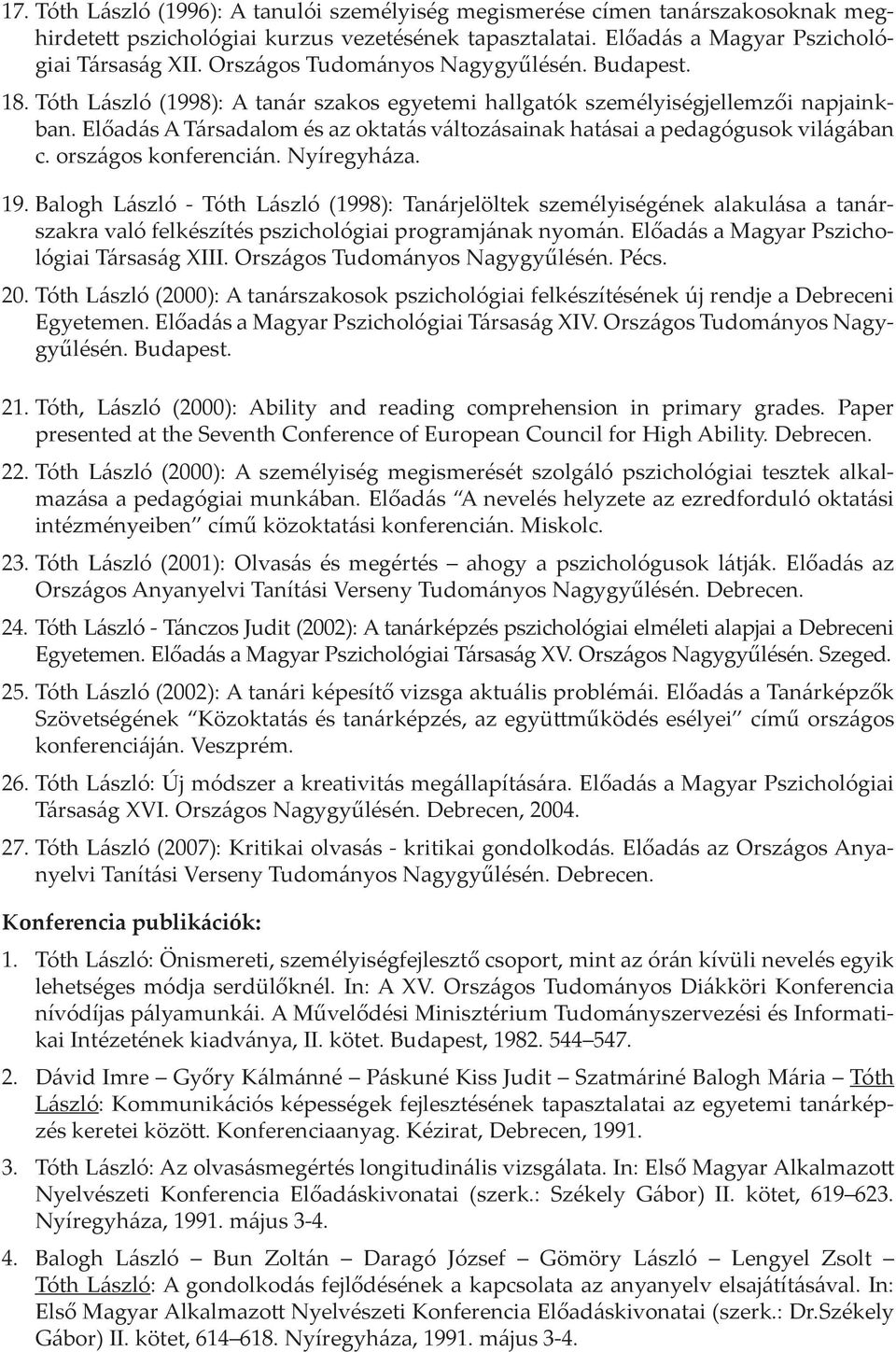 Előadás A Társadalom és az oktatás változásainak hatásai a pedagógusok világában c. országos konferencián. Nyíregyháza. 19.