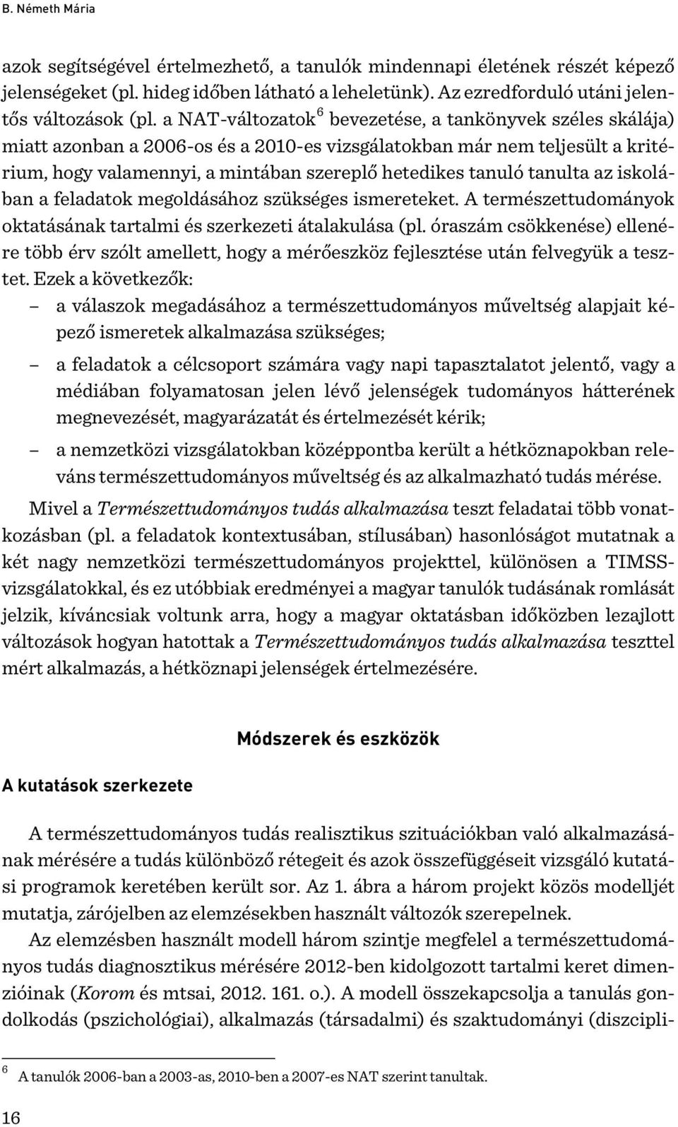 tanulta az iskolában a feladatok megoldásához szükséges ismereteket. A természettudományok oktatásának tartalmi és szerkezeti átalakulása (pl.