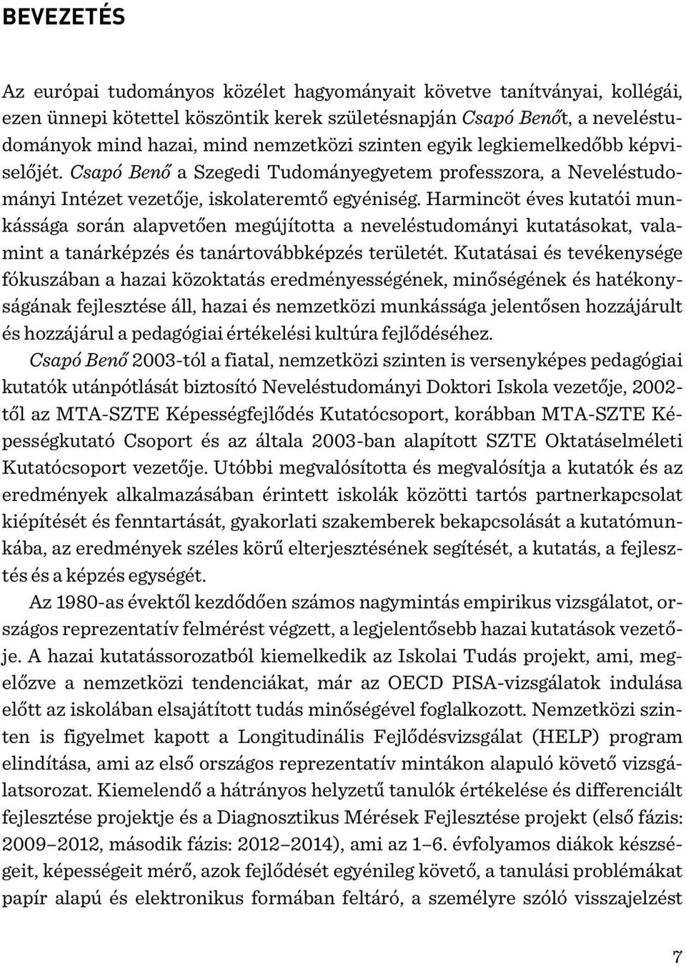 Harmincöt éves kutatói munkássága során alapvetően megújította a neveléstudományi kutatásokat, valamint a tanárképzés és tanártovábbképzés területét.