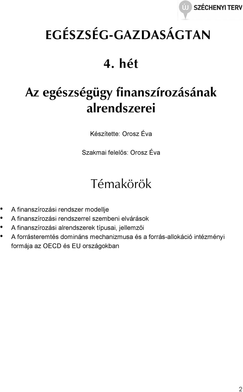 Orosz Éva Témakörök A finanszírozási rendszer modellje A finanszírozási rendszerrel szembeni