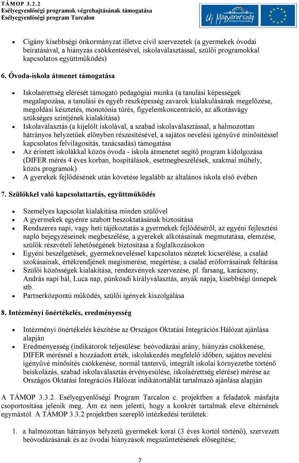 késztetés, monotónia tűrés, figyelemkoncentráció, az alkotásvágy szükséges szintjének kialakítása) Iskolaválasztás (a kijelölt iskolával, a szabad iskolaválasztással, a halmozottan hátrányos