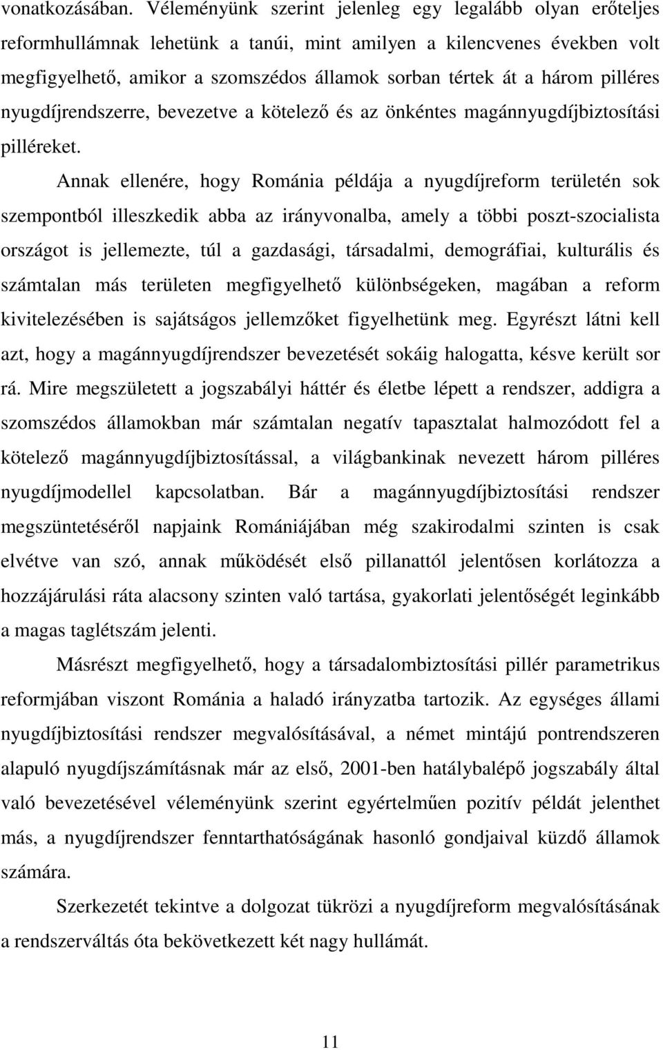 pilléres nyugdíjrendszerre, bevezetve a kötelező és az önkéntes magánnyugdíjbiztosítási pilléreket.