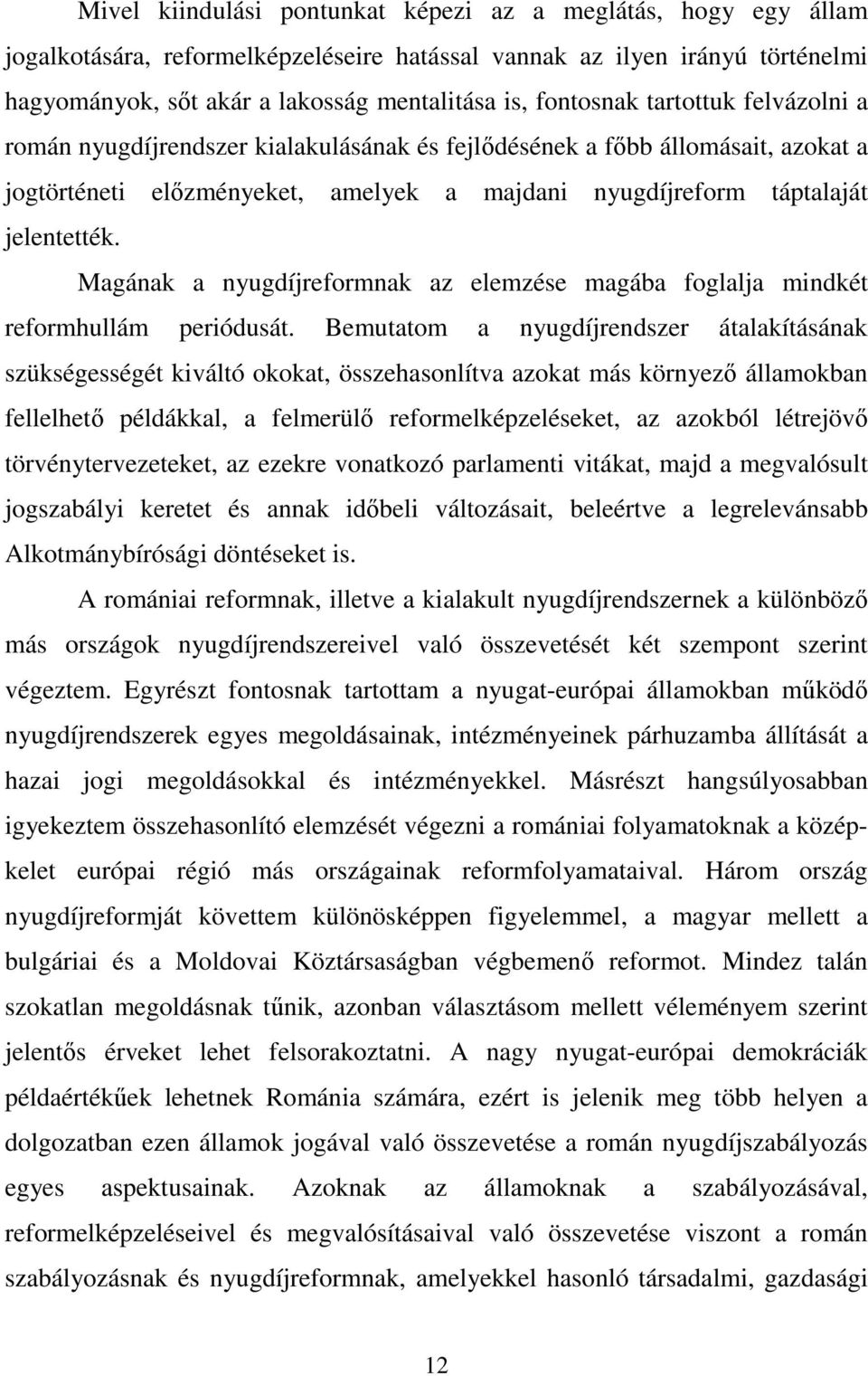 Magának a nyugdíjreformnak az elemzése magába foglalja mindkét reformhullám periódusát.