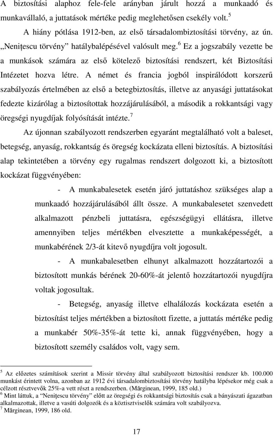 6 Ez a jogszabály vezette be a munkások számára az első kötelező biztosítási rendszert, két Biztosítási Intézetet hozva létre.