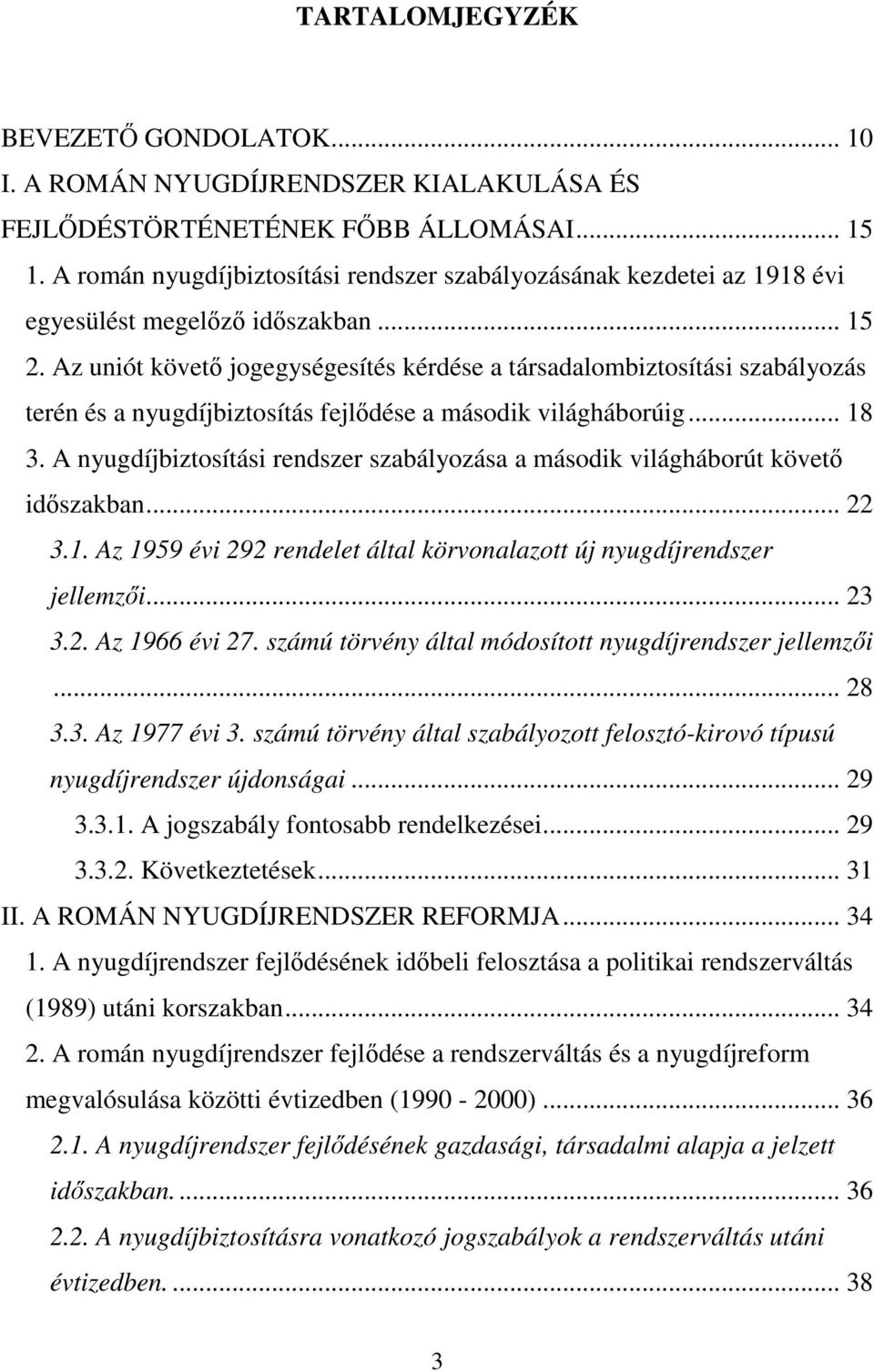 Az uniót követő jogegységesítés kérdése a társadalombiztosítási szabályozás terén és a nyugdíjbiztosítás fejlődése a második világháborúig... 18 3.