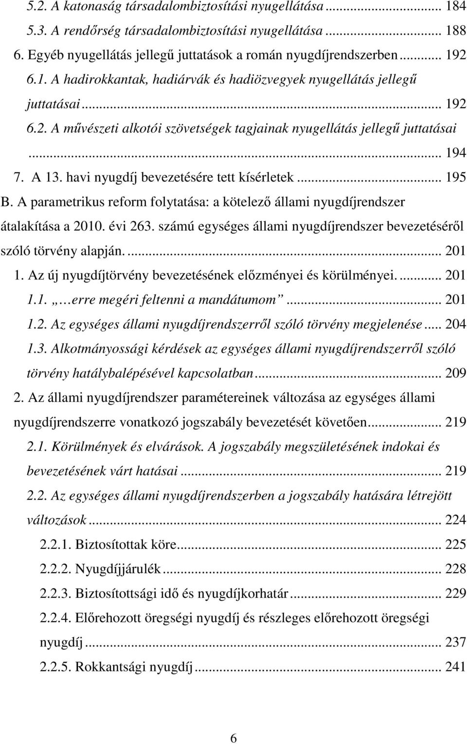 A parametrikus reform folytatása: a kötelező állami nyugdíjrendszer átalakítása a 2010. évi 263. számú egységes állami nyugdíjrendszer bevezetéséről szóló törvény alapján.... 201 1.