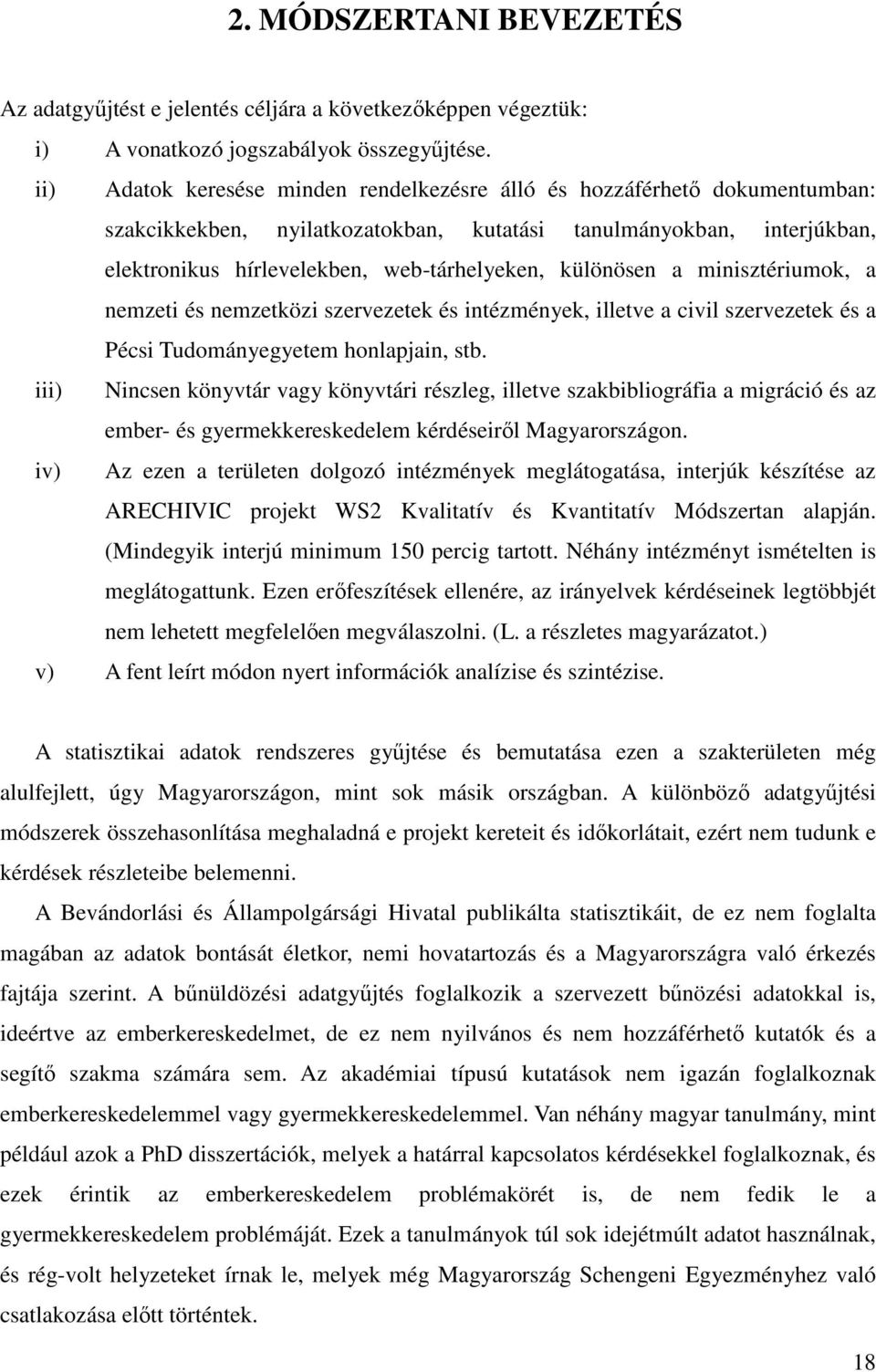 különösen a minisztériumok, a nemzeti és nemzetközi szervezetek és intézmények, illetve a civil szervezetek és a Pécsi Tudományegyetem honlapjain, stb.