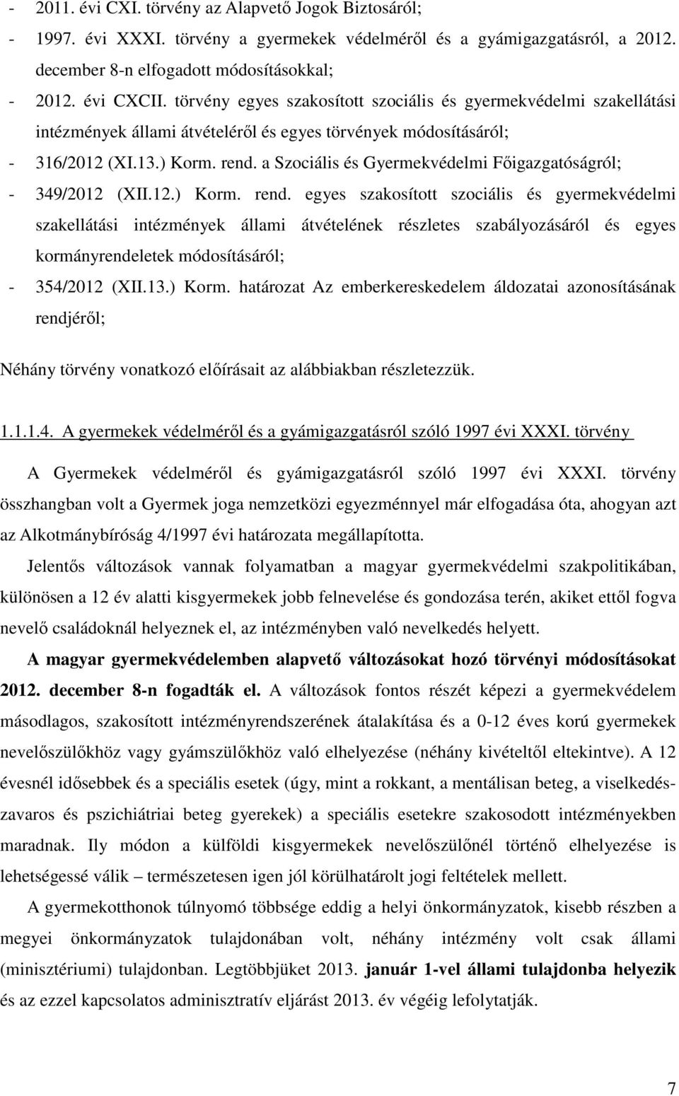 a Szociális és Gyermekvédelmi Főigazgatóságról; - 349/2012 (XII.12.) Korm. rend.