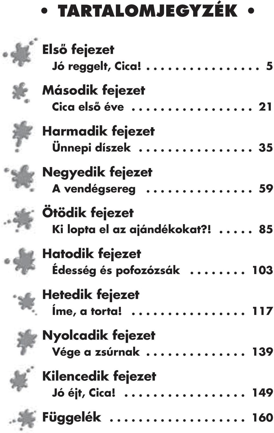 vendégsereg 59 Ötödik fejezet Ki lopta el az ajándékokat?