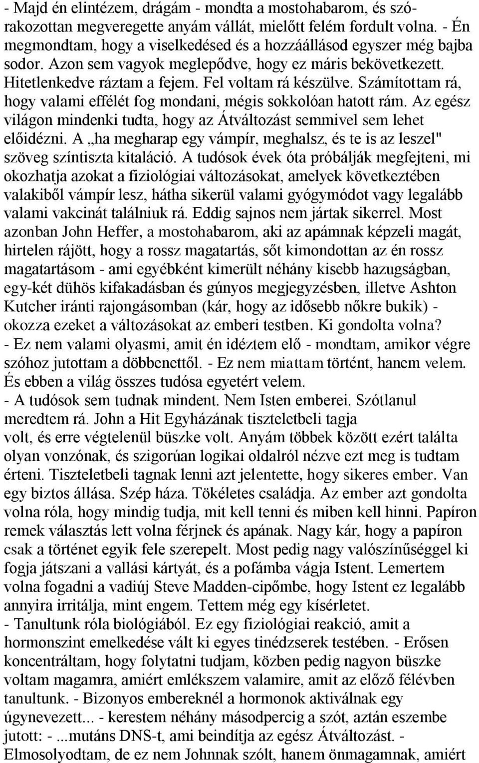 Számítottam rá, hogy valami effélét fog mondani, mégis sokkolóan hatott rám. Az egész világon mindenki tudta, hogy az Átváltozást semmivel sem lehet előidézni.