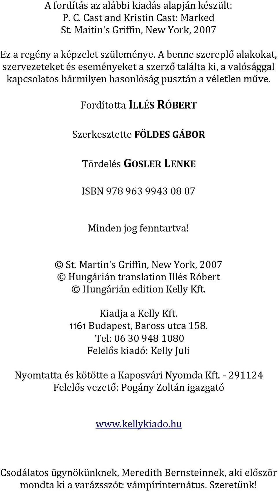 Fordította ILLÉS RÓBERT Szerkesztette FÖLDES GÁBOR Tördelés GOSLER LENKE ISBN 978 963 9943 08 07 Minden jog fenntartva! St.