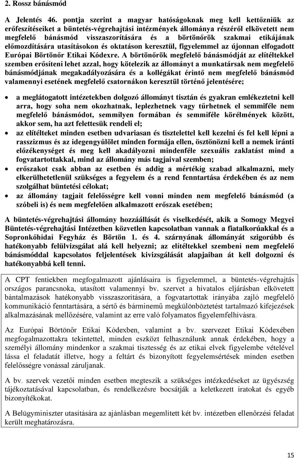 szakmai etikájának előmozdítására utasításokon és oktatáson keresztül, figyelemmel az újonnan elfogadott Európai Börtönőr Etikai Kódexre.