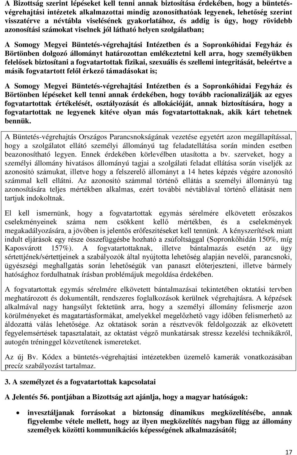 Börtönben dolgozó állományt határozottan emlékeztetni kell arra, hogy személyükben felelősek biztosítani a fogvatartottak fizikai, szexuális és szellemi integritását, beleértve a másik fogvatartott