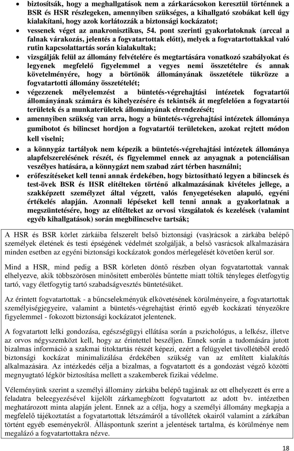 pont szerinti gyakorlatoknak (arccal a falnak várakozás, jelentés a fogvatartottak előtt), melyek a fogvatartottakkal való rutin kapcsolattartás során kialakultak; vizsgálják felül az állomány