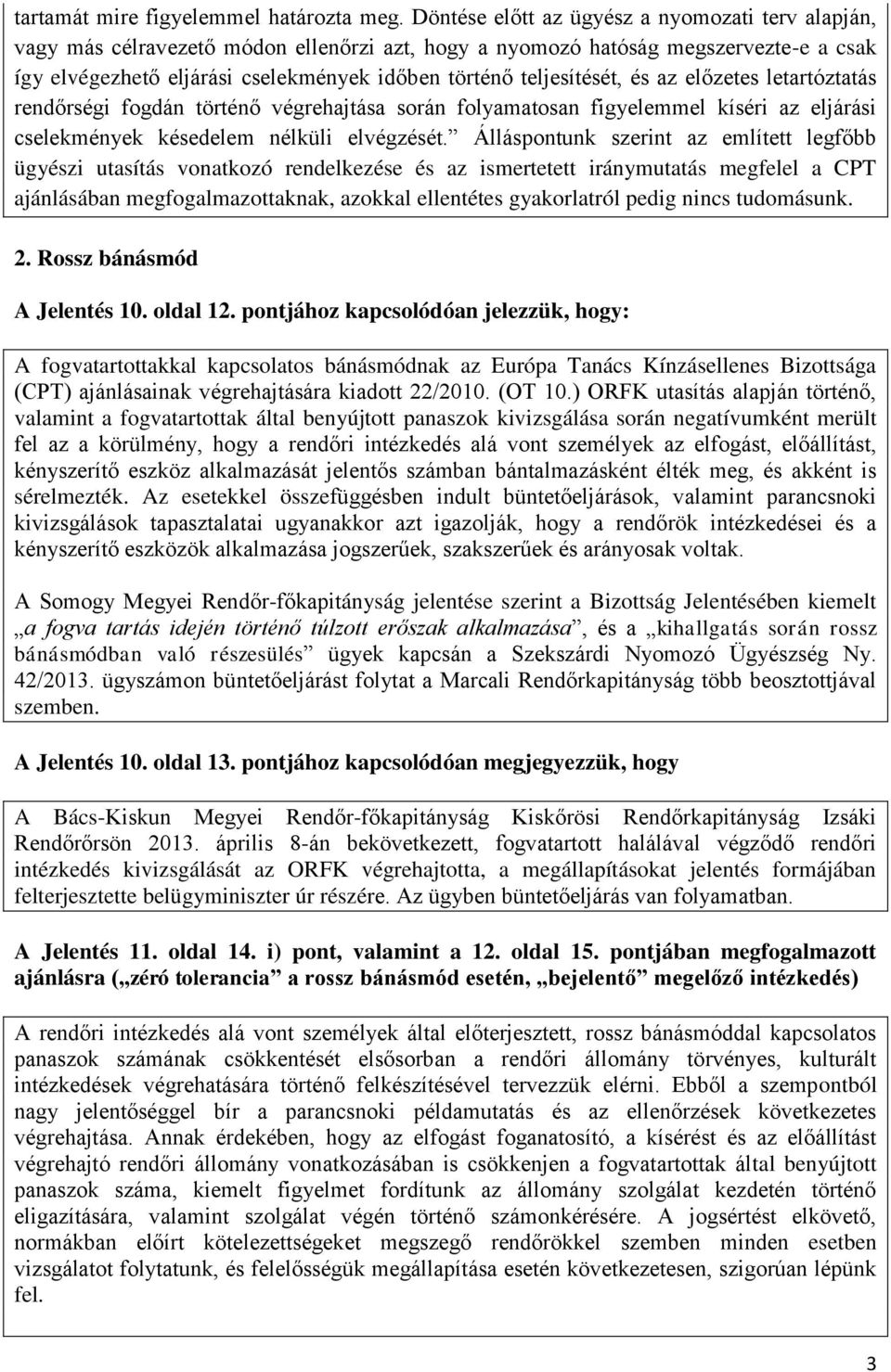 teljesítését, és az előzetes letartóztatás rendőrségi fogdán történő végrehajtása során folyamatosan figyelemmel kíséri az eljárási cselekmények késedelem nélküli elvégzését.