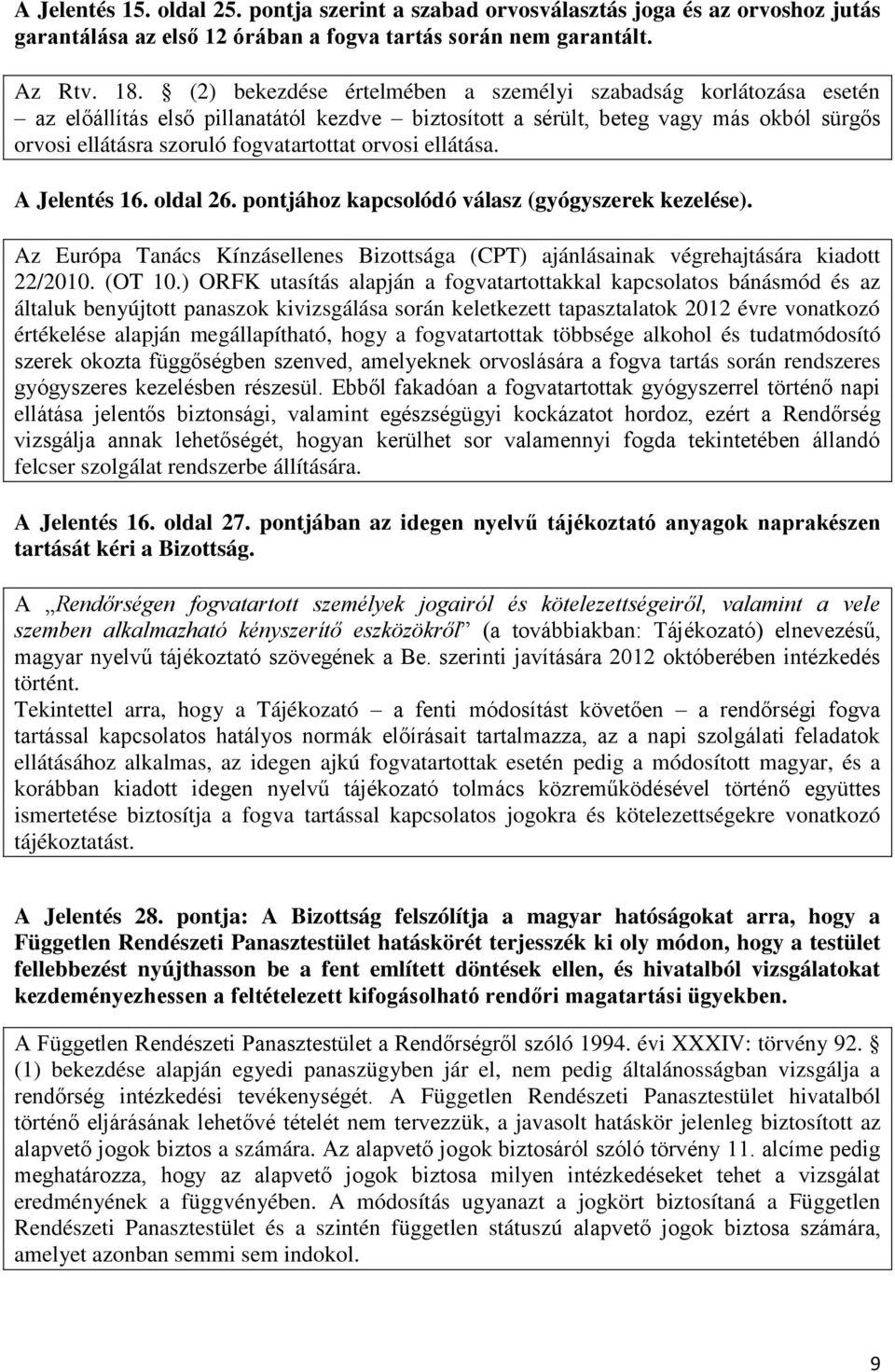 orvosi ellátása. A Jelentés 16. oldal 26. pontjához kapcsolódó válasz (gyógyszerek kezelése). Az Európa Tanács Kínzásellenes Bizottsága (CPT) ajánlásainak végrehajtására kiadott 22/2010. (OT 10.