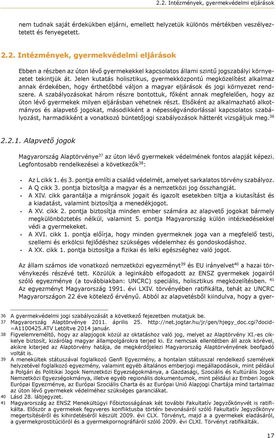 A szabályozásokat három részre bontottuk, főként annak megfelelően, hogy az úton lévő gyermekek milyen eljárásban vehetnek részt.