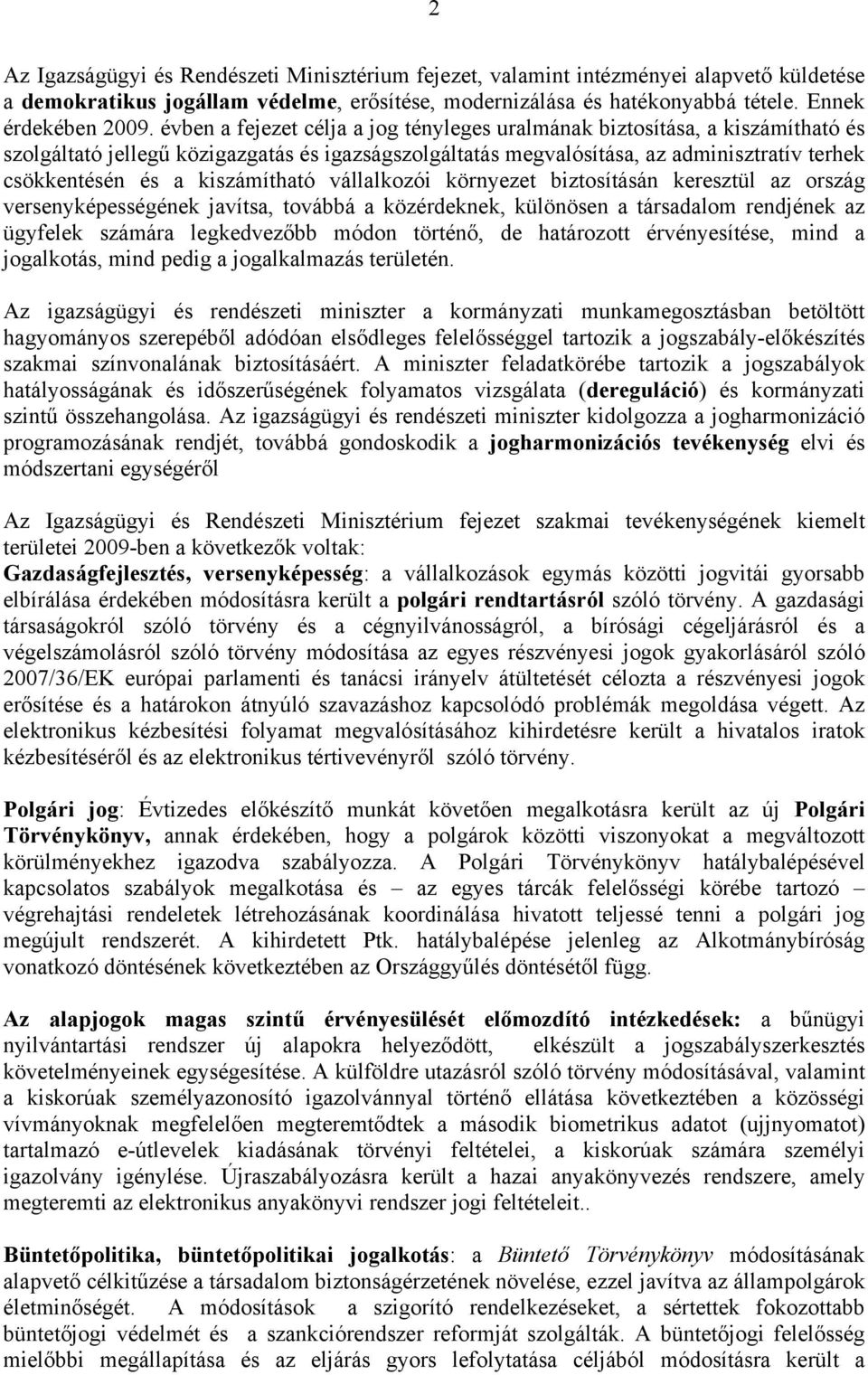 kiszámítható vállalkozói környezet biztosításán keresztül az ország versenyképességének javítsa, továbbá a közérdeknek, különösen a társadalom rendjének az ügyfelek számára legkedvezőbb módon