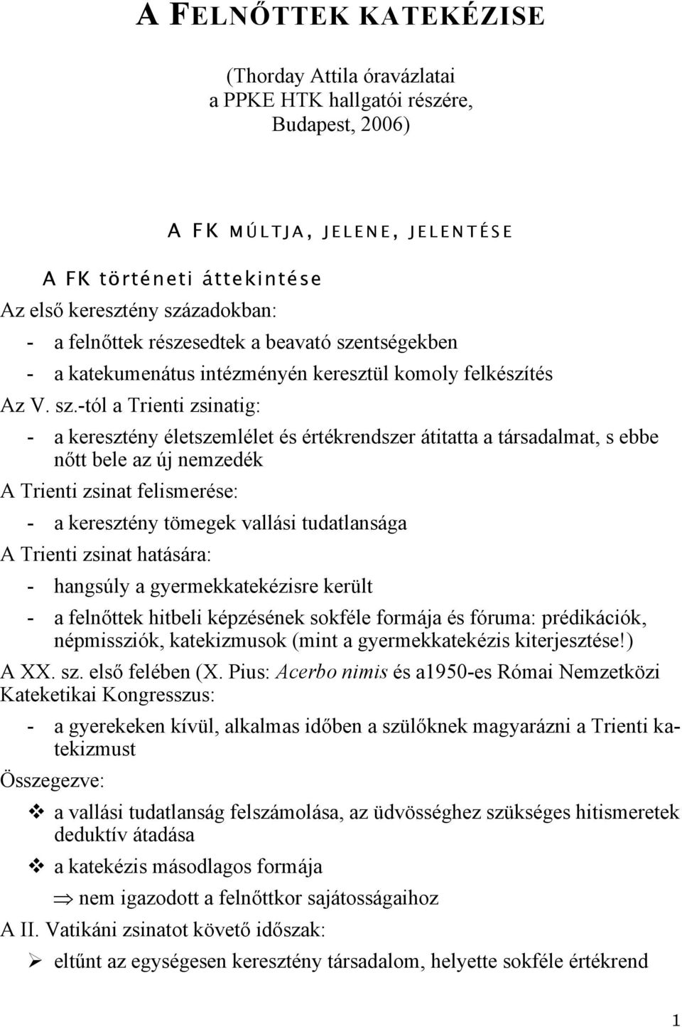 ntségekben - a katekumenátus intézményén keresztül komoly felkészítés Az V. sz.