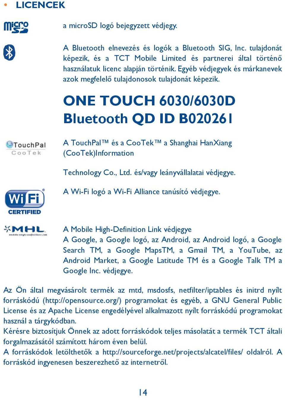 ONE TOUCH 6030/6030D Bluetooth QD ID B020261 A TouchPal és a CooTek a Shanghai HanXiang (CooTek)Information Technology Co., Ltd. és/vagy leányvállalatai védjegye.