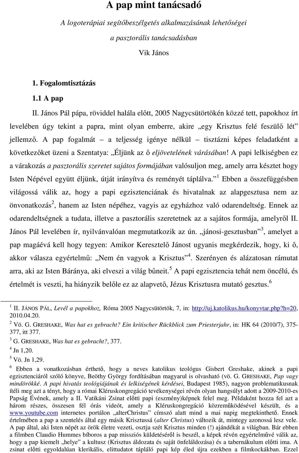 A pap fogalmát a teljesség igénye nélkül tisztázni képes feladatként a következőket üzeni a Szentatya: Éljünk az ő eljövetelének várásában!