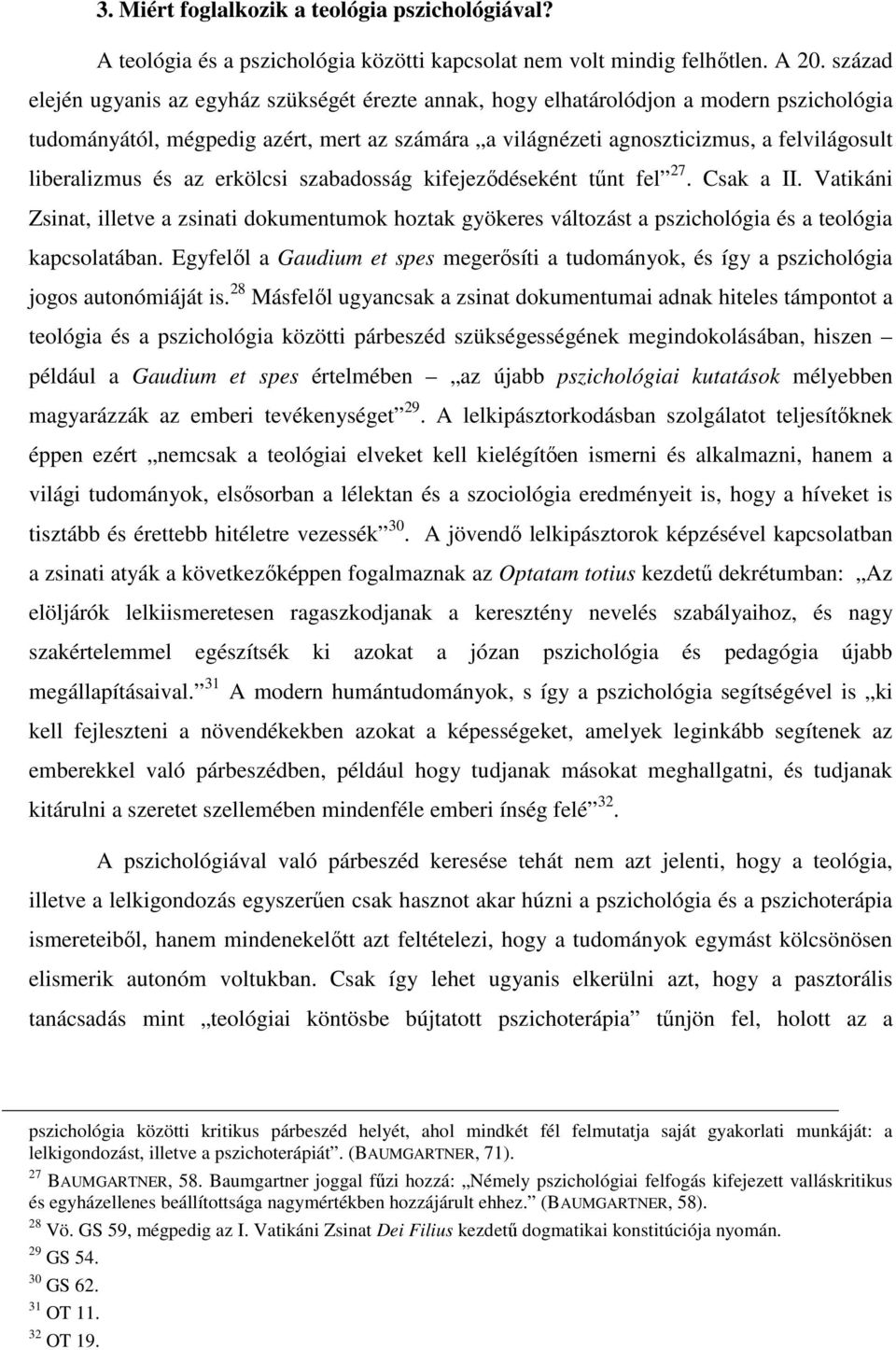 liberalizmus és az erkölcsi szabadosság kifejeződéseként tűnt fel 27. Csak a II. Vatikáni Zsinat, illetve a zsinati dokumentumok hoztak gyökeres változást a pszichológia és a teológia kapcsolatában.