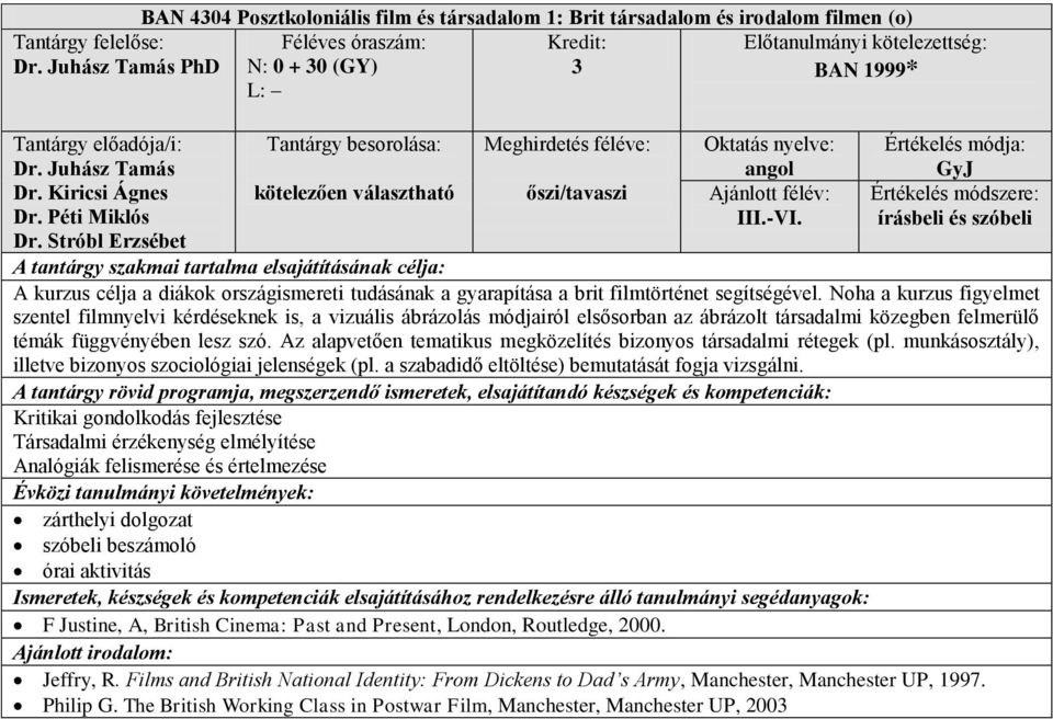 Értékelés módszere: írásbeli és szóbeli A kurzus célja a diákok országismereti tudásának a gyarapítása a brit filmtörténet segítségével.