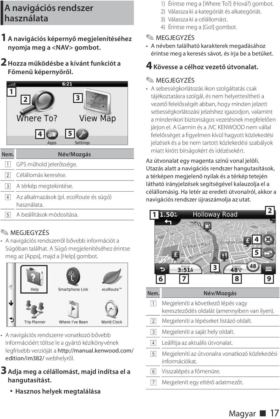 A navigációs rendszerről bővebb információt a Súgóban találhat. A Súgó megjelenítéséhez érintse meg az [Apps], majd a [Help] gombot.