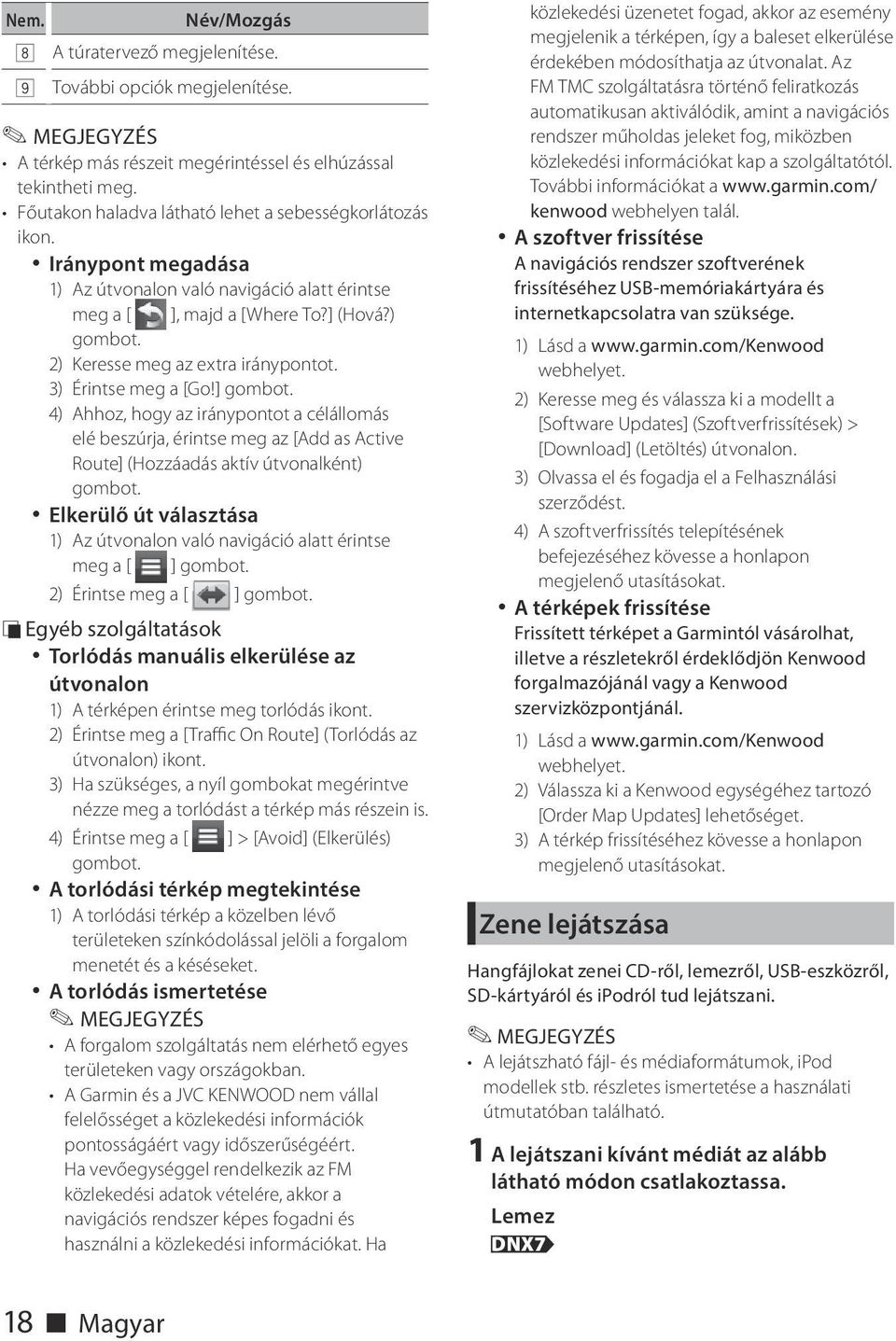 2) Keresse meg az extra iránypontot. 3) Érintse meg a [Go!] gombot. 4) Ahhoz, hogy az iránypontot a célállomás elé beszúrja, érintse meg az [Add as Active Route] (Hozzáadás aktív útvonalként) gombot.