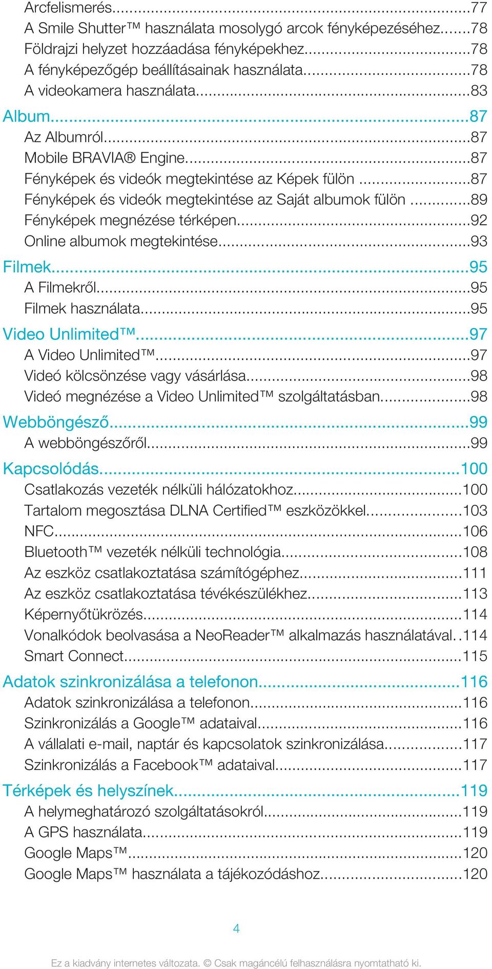 ..92 Online albumok megtekintése...93 Filmek...95 A Filmekről...95 Filmek használata...95 Video Unlimited...97 A Video Unlimited...97 Videó kölcsönzése vagy vásárlása.