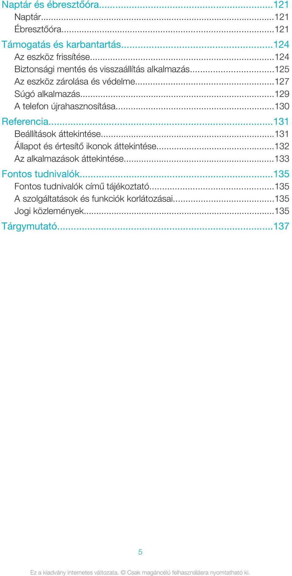 ..129 A telefon újrahasznosítása...130 Referencia...131 Beállítások áttekintése...131 Állapot és értesítő ikonok áttekintése.