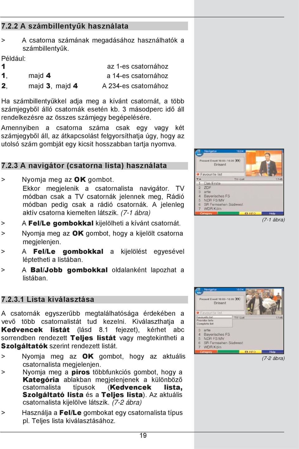 3 másodperc idő áll rendelkezésre az összes számjegy begépelésére.