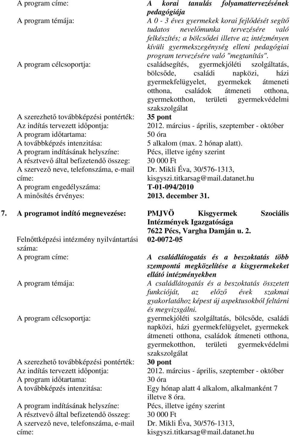 családsegítés, gyermekjóléti szolgáltatás, bölcsıde, családi napközi, házi gyermekfelügyelet, gyermekek átmeneti otthona, családok átmeneti otthona, gyermekotthon, területi gyermekvédelmi