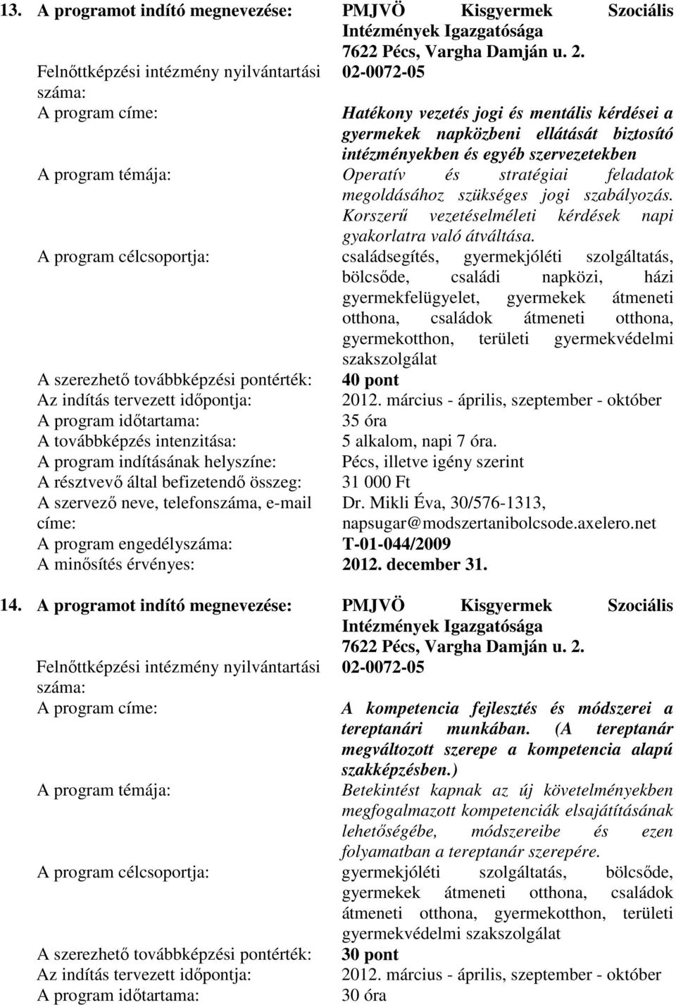 stratégiai feladatok megoldásához szükséges jogi szabályozás. Korszerő vezetéselméleti kérdések napi gyakorlatra való átváltása.