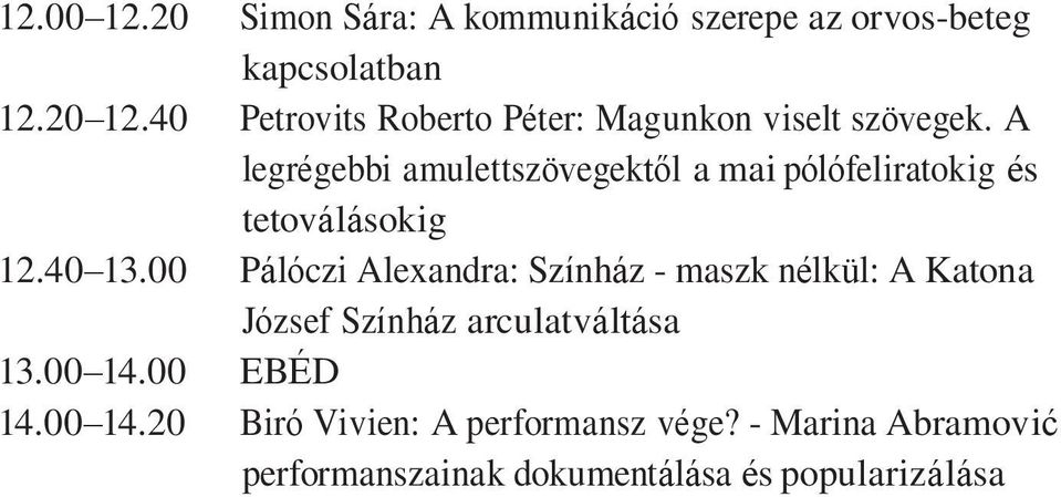 A legrégebbi amulettszövegektől a mai pólófeliratokig és tetoválásokig 12.40 13.