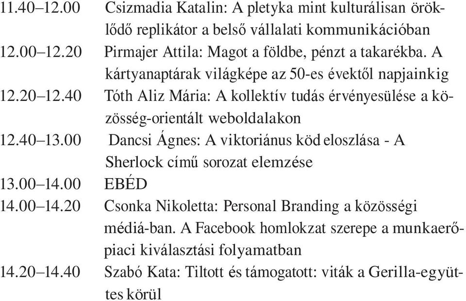 40 Tóth Aliz Mária: A kollektív tudás érvényesülése a közösség-orientált weboldalakon 12.40 13.