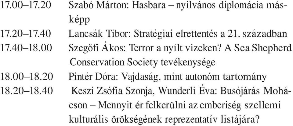 A Sea Shepherd Conservation Society tevékenysége 18.00 18.20 Pintér Dóra: Vajdaság, mint autonóm tartomány 18.