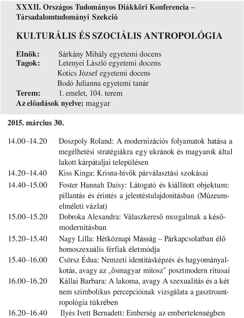 egyetemi docens Bodó Julianna egyetemi tanár Terem: 1. emelet, 104. terem 2015. március 30. 14.00 14.