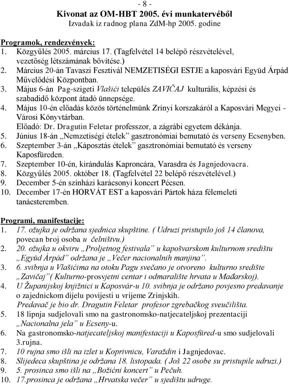 Május 6-án Pag-szigeti Vlašići település ZAVIČAJ kulturális, képzési és szabadidő központ átadó ünnepsége. 4.