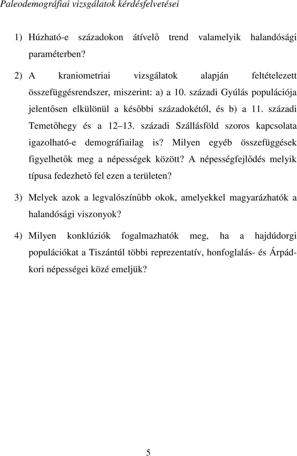 századi Temetőhegy és a 12 13. századi Szállásföld szoros kapcsolata igazolható-e demográfiailag is? Milyen egyéb összefüggések figyelhetők meg a népességek között?