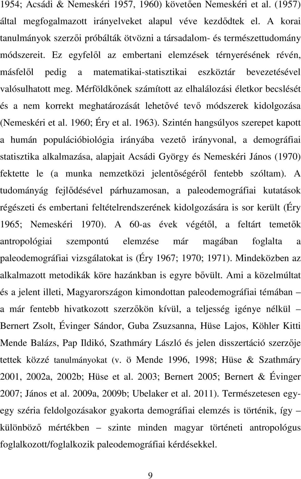 Ez egyfelől az embertani elemzések térnyerésének révén, másfelől pedig a matematikai-statisztikai eszköztár bevezetésével valósulhatott meg.