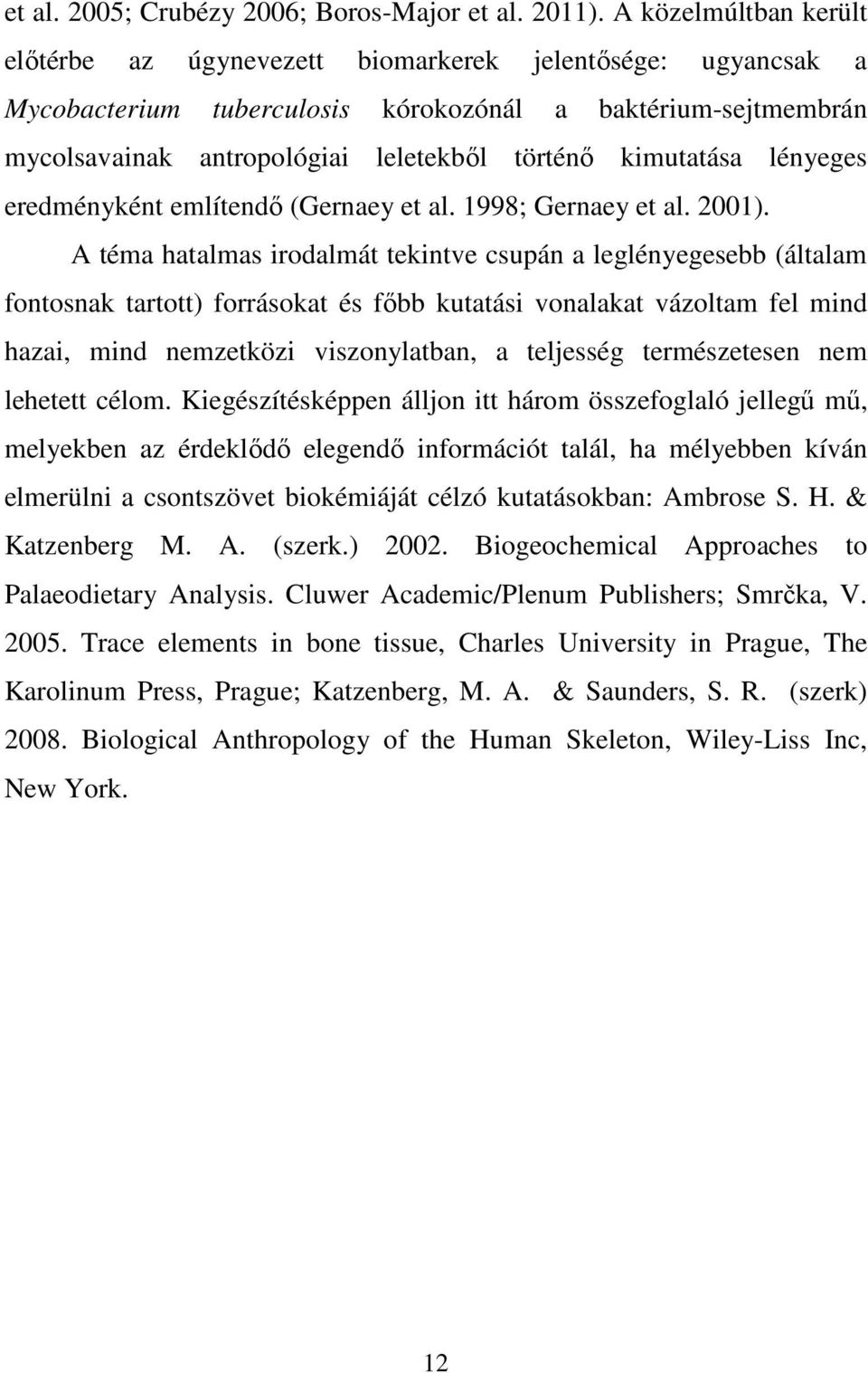 kimutatása lényeges eredményként említendő (Gernaey et al. 1998; Gernaey et al. 2001).