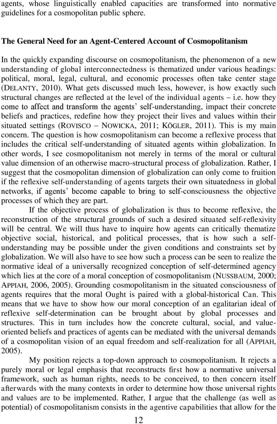 thematized under various headings: political, moral, legal, cultural, and economic processes often take center stage (DELANTY, 2010).