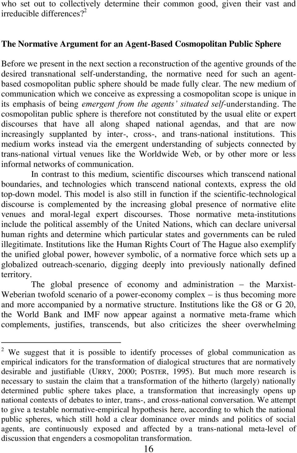 the normative need for such an agentbased cosmopolitan public sphere should be made fully clear.