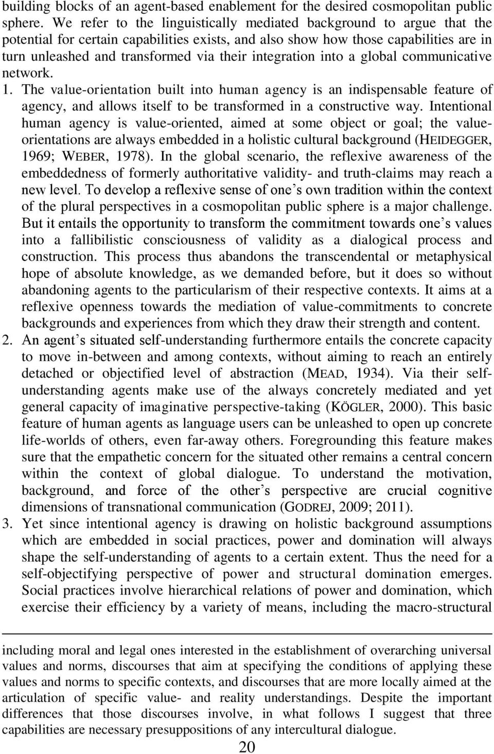 integration into a global communicative network. 1. The value-orientation built into human agency is an indispensable feature of agency, and allows itself to be transformed in a constructive way.