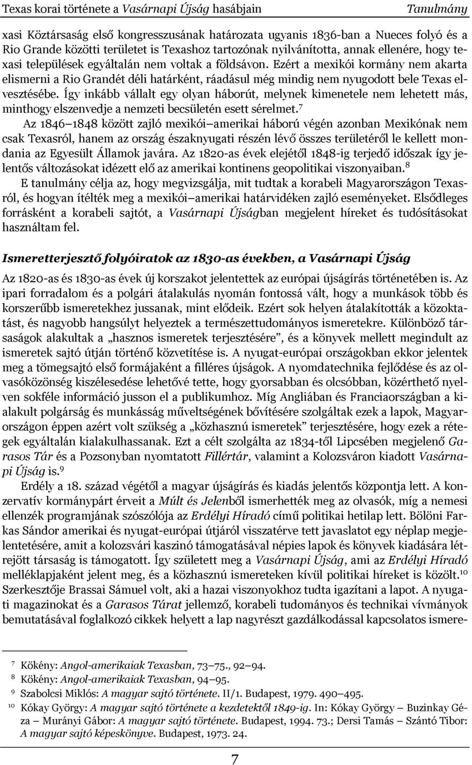 Ezért a mexikói kormány nem akarta elismerni a Rio Grandét déli határként, ráadásul még mindig nem nyugodott bele Texas elvesztésébe.